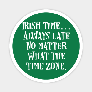 Irish Time… Always Late No Matter What The Time Zone - Irish Puns Magnet